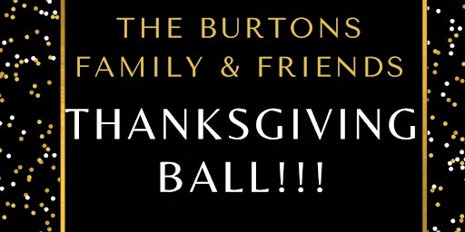 The Burton’s Family and Friends Thanksgiving Ball