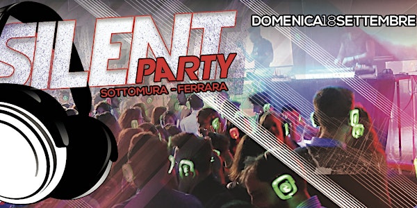 ☊ Silent Party ☊ Sottomura - Ferrara | Domenica 18 Settembre
