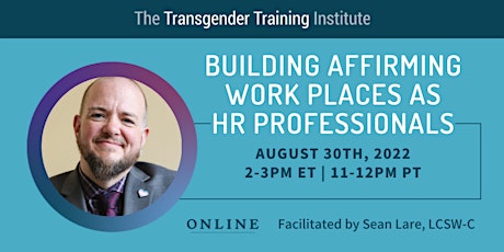 Building Affirming Work Places as HR Professionals-8/30/22, 2-3 ET/11-12 PT