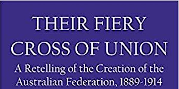 Their Fiery Cross of Union: Creation of the Australian Federation