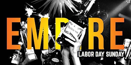 #EmpireLaborDaySunday For 1 Night Only! RSVP NOW For FREE Entry! primary image