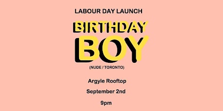 LABOUR DAY LAUNCH w/ Birthday Boy