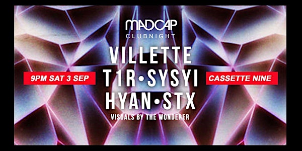 Madcap Clubnight: Villette, T1R, Sysi, Hyan & Stx