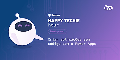 Happy Techie Hour: Criar Aplicações sem Código com o Power Apps