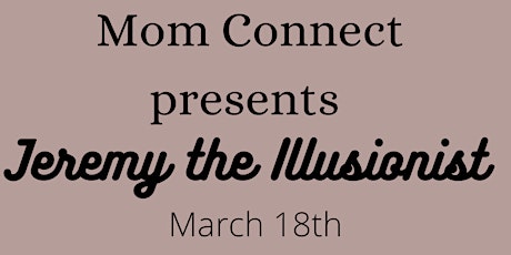 Mom Connect presents Jeremy the illusionist primary image