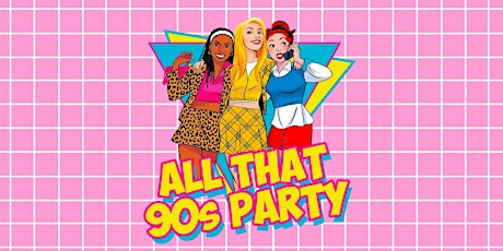 All That 90s Party March 12 - San Francisco