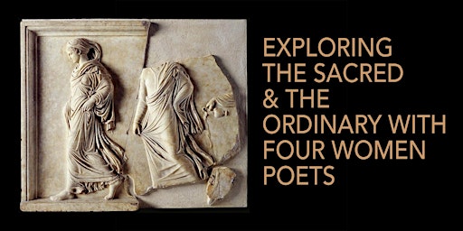 EXPLORING THE SACRED & THE ORDINARY WITH FOUR WOMEN POET (4 Weeks)