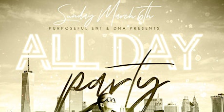 All Day Party . Presented by Purposeful Ent & Dna