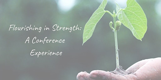 Flourishing in Strength: A Conference Experience