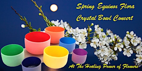 Ostara Spring Equinox Flora Crystal Bowl Sound Journey In-Person 3/20/23