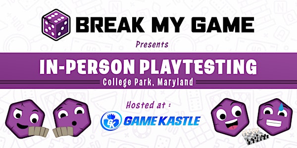 Break My Game Playtesting - College Park, MD - Game Kastle