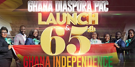 GHANA DIASPORA PAC LAUNCH & 65th GHANA INDEPENDENCE CELEBRATION primary image