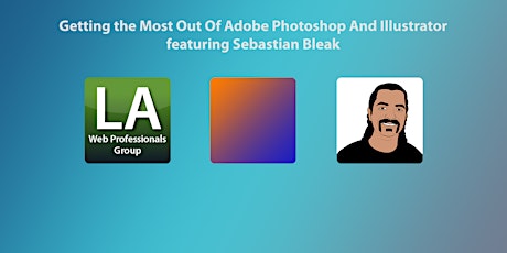 Getting the Most Out Of Adobe Photoshop And Illustrator featuring Sebastian Bleak primary image