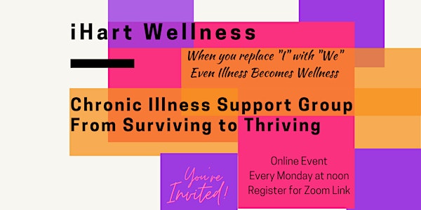 iHartWellness Chronic Illness Support Group: From Surviving to Thriving