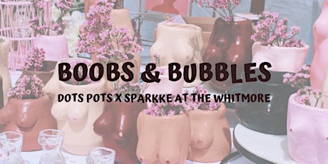 ‘Boobs & Bubbles’ with Dots Pots at Sparkke at the Whitmore primary image