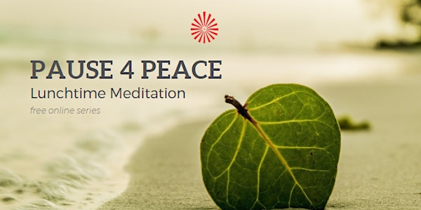 Pause 4 Peace | Lunchtime Meditation Sessions