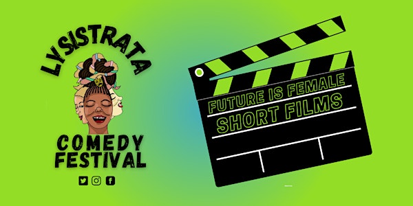 Lysistrata Comedy Festival: Future is Female Short Films