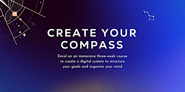 Create Your Compass | Build a system to organise your mind