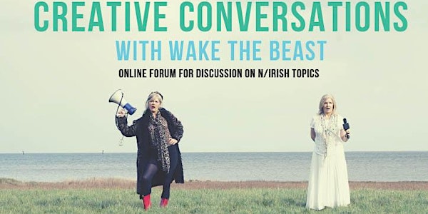 Creative Conversations with Wake The Beast - 'DOHA, DUBAI...DERRY'