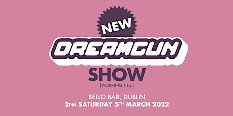 New Dreamgun Show (Work in Progress) primary image