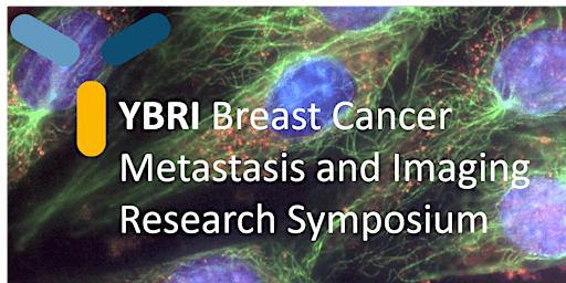 YBRI Breast Cancer Metastasis and Imaging Research Symposium