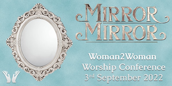 Mirror, Mirror - Woman2Woman Worship Day 2022
