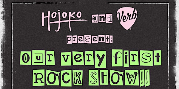 The Verb Hotel / Hojoko Present: Our First Rock Show!