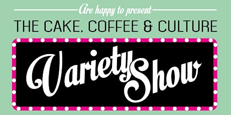 The Cake, Coffee & Culture Variety Show primary image