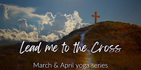 Lead me to the Cross Yoga Series - March 12th primary image