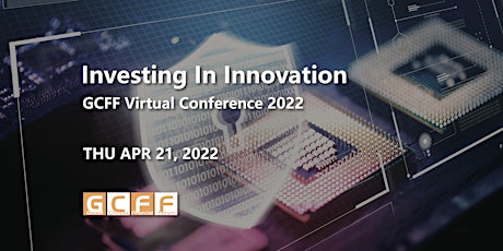GCFF Virtual Conference 2022 – Investing In Innovation