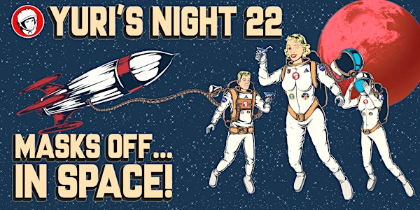 Yuri's Night 22: Masks Off... IN SPACE!