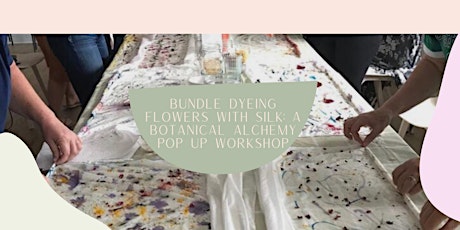Bundle Dyeing Flowers with Silk: A Botanical Alchemy Pop Up Workshop primary image