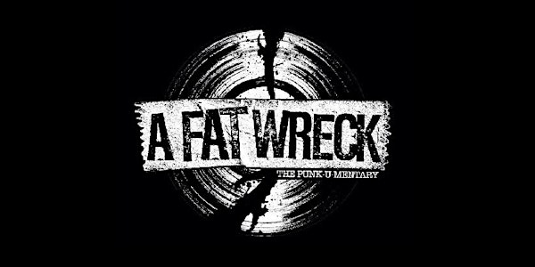 A FAT WRECK: The Punk-u-mentary *ONE NIGHT ONLY*