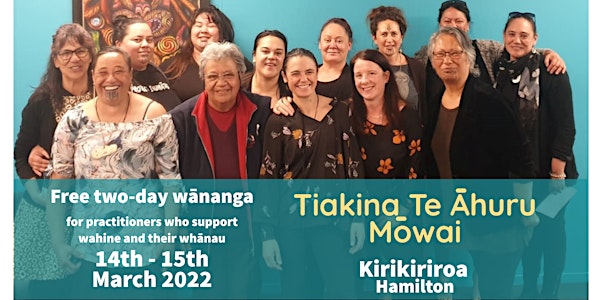 Tiakina te Āhuru Mōwai - Kirikiriroa 14-15th March 2022