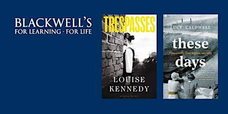 Louise Kennedy (TRESPASSES) and Lucy Caldwell (THESE DAYS) in conversation. tickets