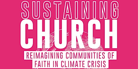 Sustaining Church: Reimagining Communities of Faith in a Climate Crisis tickets