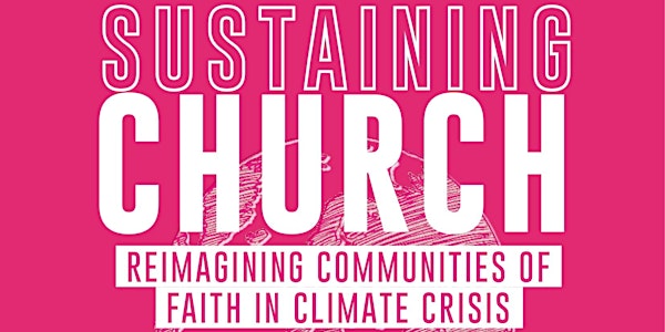 Sustaining Church: Reimagining Communities of Faith in a Climate Crisis