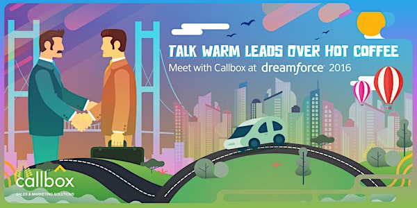 Talk Warm Leads Over Hot Coffee: Meet with Callbox at Dreamforce 2016