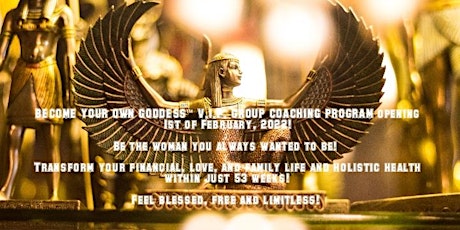 BECOME YOUR OWN GODDESS™ - TRANSFORMATIONAL V.I.P. COACHING GROUP OPENING! primary image