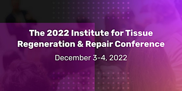 The Institute for Tissue Regeneration & Repair - December 2022 - Boston