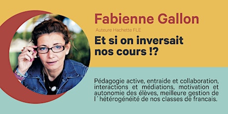 Atelier Fabienne Gallon " Et si on inversait nos cours?!"