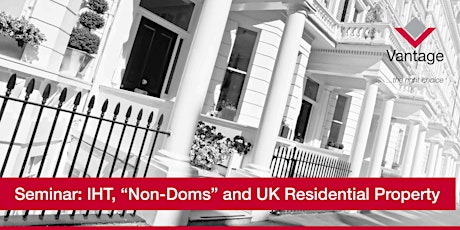 Vantage Seminar: IHT, "Non-Doms" and UK Residential Property primary image