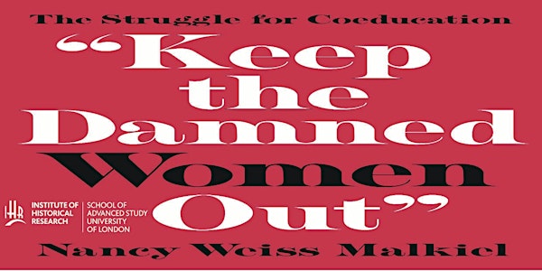 “Keep the Damned Women Out”- The Struggle for Coeducation