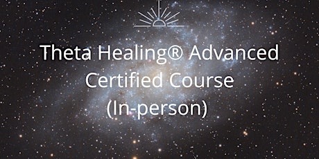 THETA HEALING® ADVANCED  CERTIFIED  COURSE |DNA 2 | In - Person London tickets