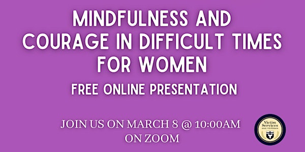 Mindfulness and Courage in Difficult Times - International Women's Day 2022