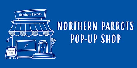 Northern Parrots Pop-Up Shop - Spring  2022 primary image