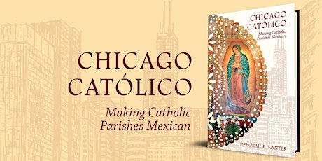 Chicago Católico: Making Catholic Parishes Mexican primary image