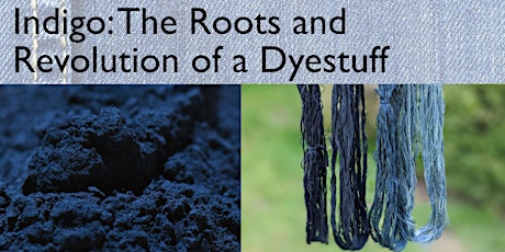 Indigo: The Roots and Revolution of a Dyestuff (Virtual Talk) tickets