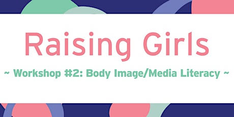 Raising Girls Workshop Series #3: Body Image & Media Literacy tickets