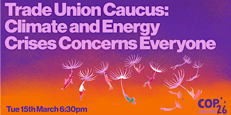 Trade Union Caucus: Climate and Energy Crises Concerns Everyone